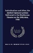 Individualism and After, the Herbert Spencer Lecture Delivered in the Sheldonian Theatre on the 29th May, 1908
