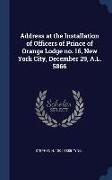 Address at the Installation of Officers of Prince of Orange Lodge no. 16, New York City, December 29, A.L. 5866