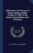 Addresses at the Funeral of Henry George, Sunday, October 31, 1897, at the Grand Central Palace, New York City
