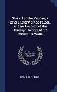 The art of the Vatican, a Brief History of the Palace, and an Account of the Principal Works of art Within its Walls
