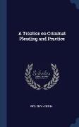 A Treatise on Criminal Pleading and Practice