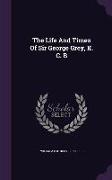 The Life and Times of Sir George Grey, K. C. B