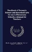 Handbook of Domestic Science and Household Arts for use in Elementary Schools, a Manual for Teachers