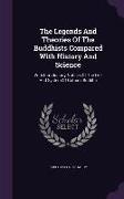 The Legends and Theories of the Buddhists Compared with History and Science: With Introductory Notices of the Life and System of Gotama Buddha