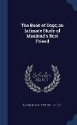 The Book of Dogs, an Intimate Study of Mankind's Best Friend