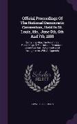 Official Proceedings of the National Democratic Convention, Held in St. Louis, Mo., June 5th, 6th and 7th, 1888: Containing Also, the Preliminary Proc