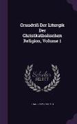 Grundriss Der Liturgik Der Christkatholischen Religion, Volume 1