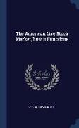 The American Live Stock Market, how it Functions
