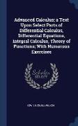 Advanced Calculus, a Text Upon Select Parts of Differential Calculus, Differential Equations, Integral Calculus, Theory of Functions, With Numerous Ex
