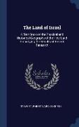 The Land of Israel: A Text Book on the Physical and Historical Geography of the Holy Land Embodying the Results of Recent Research