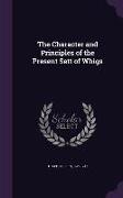 The Character and Principles of the Present Sett of Whigs