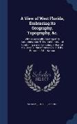 A View of West Florida, Embracing its Geography, Topography, &c.: With an Appendix, Treating of its Antiquities, Land Titles, and Canals, and Containi