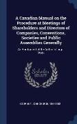 A Canadian Manual on the Procedure at Meetings of Shareholders and Directors of Companies, Conventions, Societies and Public Assemblies Generally: An