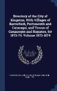 Directory of the City of Kingston, With Villages of Barriefield, Portsmouth and Cataraqui, and Towns of Gananoque and Napanee, for 1873-74. Volume 187