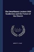 The Swartbmore Lecture 1920 Quakerism and the Future of the Church