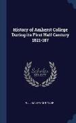 History of Amherst College During its First Half Century 1821-187