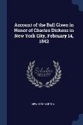 Account of the Ball Given in Honor of Charles Dickens in New York City, February 14, 1842