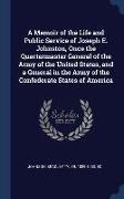 A Memoir of the Life and Public Service of Joseph E. Johnston, Once the Quartermaster General of the Army of the United States, and a General in the A
