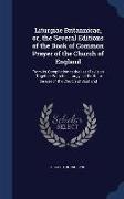 Liturgiae Britannicae, Or, the Several Editions of the Book of Common Prayer of the Church of England: From Its Compilation to the Last Revision: Toge