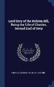 Lord Grey of the Reform Bill, Being the Life of Charles, Second Earl of Grey