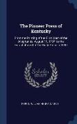 The Pioneer Press of Kentucky: From the Printing of the First West of the Alleghanies, August 11, 1787, to the Establishment of the Daily Press in 18