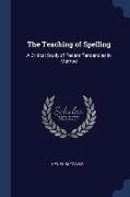 The Teaching of Spelling: A Critical Study of Recent Tendencies in Method