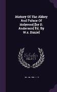 History of the Abbey and Palace of Holyrood [By D. Anderson] Ed. by W.S. Daniel