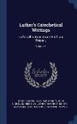 Luther's Catechetical Writings: God's Call to Repentance, Faith and Prayer .., Volume 1