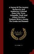 A Survey of the Ancient Husbandry and Gardening, Collected from Cato, Varro, Columella, Virgil, and Others the Most Eminent Writers Among the Greeks a