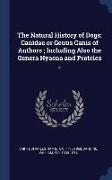 The Natural History of Dogs: Canidae or Genus Canis of Authors, Including Also the Genera Hyaena and Proteles: 2