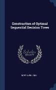 Construction of Optimal Sequential Decision Trees