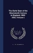 The Early Days of the Nineteenth Century in England, 1800-1820, Volume 1