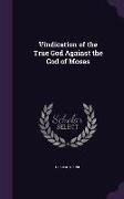 Vindication of the True God Against the God of Moses