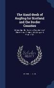 The Hand-Book of Angling for Scotland and the Border Counties: Embracing the Practical Experience of Thirty Years' Fishing, with Map and Routes, &S