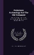 Prehistoric Archaeology and the Old Testament: Being the Donnellan Lectures Delivered Before the University of Dublin in 1906-1907