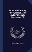 To the Bitter End, by the Author of 'Lady Audley's Secret'. Stereotyped Ed