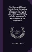 The History of Monroe County, Iowa, Containing a History of the County, its Cities, Towns, &c., a Biographical Directory of Citizens, war Record of it