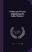 A Manual of Forest Engineering for India, Volume 1