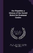 Our Republic, a History of the United States for Grammar Grades