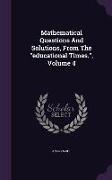 Mathematical Questions and Solutions, from the Educational Times., Volume 4
