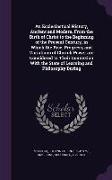 An Ecclesiastical History, Ancient and Modern, From the Birth of Christ to the Beginning of the Present Century, in Which the Rise, Progress, and Vari