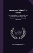 Henderson's War Tax Guide: Act of October 3, 1917, with Notes and Commentaries, Annotated with Treasury Decisions and Digest of Authorities