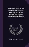 Romantic Days in old Boston, the Story of the City and of its People During the Nineteenth Century