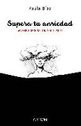 Supera tu ansiedad : aprende a gestionar con éxito el estrés