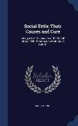 Social Evils, Their Causes and Cure: Being a Brief Discussion of the Social Status, with Reference to Methods of Reform