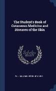 The Student's Book of Cutaneous Medicine and Diseases of the Skin