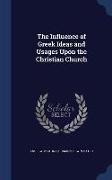 The Influence of Greek Ideas and Usages Upon the Christian Church