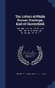 The Letters of Philip Dormer Stanhope, Earl of Chesterfield: Including Numerous Letters Now Published from the Original Manuscripts, Volume 1