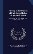 History of the Bureau of Statistics of Labor of Massachusetts: And of Labor Legislation in That State from 1833 to 1876