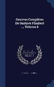 Oeuvres Complètes De Gustave Flaubert ..., Volume 4